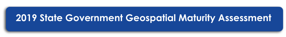 2019 State Government Geospatial Maturity Assessment Geospatial Maturity Assessment NSGIC 2019