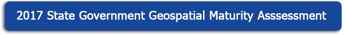 2017 State Government Geospatial Maturity Assessment Geospatial Maturity Assessment NSGIC 2017